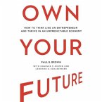 Own Your Future Lib/E: How to Think Like an Entrepreneur and Thrive in an Unpredictable Economy