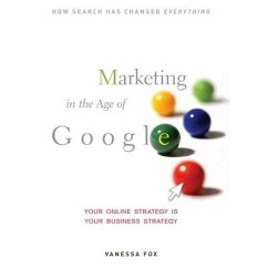 Marketing in the Age of Google: Your Online Strategy Is Your Business Strategy - Fox, Vanessa