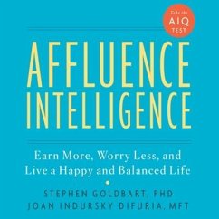 Affluence Intelligence: Earn More, Worry Less, and Live a Happy and Balanced Life - Goldbart, Stephen; Indursky Difuria, Joan