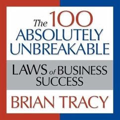 The 100 Absolutely Unbreakable Laws of Business Success: Universal Laws for Achieving Success in Your Life and Work - Tracy, Brian