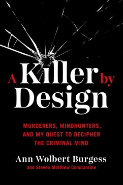 A Killer by Design: Murderers, Mindhunters, and My Quest to Decipher the Criminal Mind - Burgess, Ann Wolbert