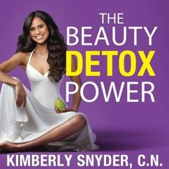 The Beauty Detox Power Lib/E: Nourish Your Mind and Body for Weight Loss and Discover True Joy - C. N.