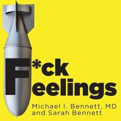 F*ck Feelings Lib/E: One Shrink's Practical Advice for Managing All Life's Impossible Problems - Bennett, Michael; D.; Bennett, Sarah