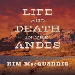 Life and Death in the Andes: On the Trail of Bandits, Heroes, and Revolutionaries - MacQuarrie, Kim