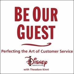Be Our Guest: Perfecting the Art of Customer Service - Institute, The Disney; Kinni, Theodore
