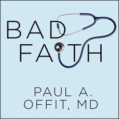 Bad Faith Lib/E: When Religious Belief Undermines Modern Medicine - Offit, Paul A.