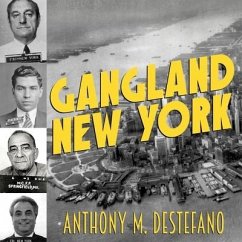 Gangland New York: The Places and Faces of Mob History - Destefano, Anthony M.