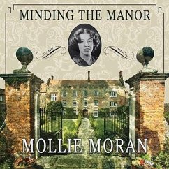 Minding the Manor Lib/E: The Memoir of a 1930s English Kitchen Maid - Moran, Mollie