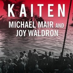 Kaiten: Japan's Secret Manned Suicide Submarine and the First American Ship It Sank in WWII - Mair, Michael; Waldron, Joy