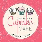 Meet Me at the Cupcake Cafe Lib/E: A Novel with Recipes