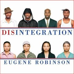 Disintegration Lib/E: The Splintering of Black America - Robinson, Eugene