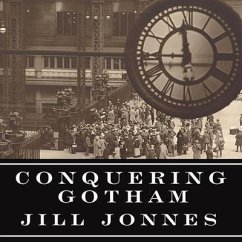 Conquering Gotham Lib/E: A Gilded Age Epic: The Construction of Penn Station and Its Tunnels - Jonnes, Jill