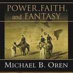 Power, Faith, and Fantasy Lib/E: America in the Middle East, 1776 to the Present