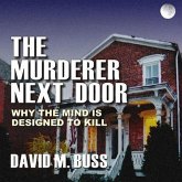 The Murderer Next Door Lib/E: Why the Mind Is Designed to Kill