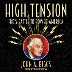 High Tension Lib/E: Fdr's Battle to Power America - Riggs, John A.