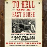 To Hell on a Fast Horse Lib/E: The Untold Story of Billy the Kid and Pat Garrett