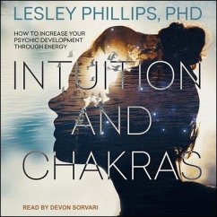Intuition and Chakras Lib/E: How to Increase Your Psychic Development Through Energy - Phillips, Lesley