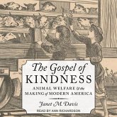 The Gospel of Kindness Lib/E: Animal Welfare and the Making of Modern America