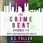 The Crime Beat Lib/E: Episodes 7-9: Tokyo, San Francisco, Los Angeles