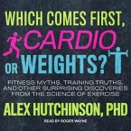 Which Comes First, Cardio or Weights? Lib/E: Fitness Myths, Training Truths, and Other Surprising Discoveries from the Science of Exercise