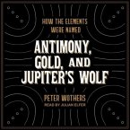 Antimony, Gold, and Jupiter's Wolf Lib/E: How the Elements Were Named