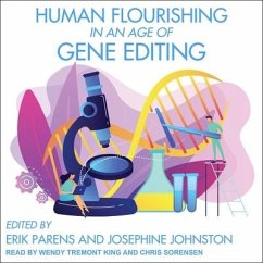 Human Flourishing in an Age of Gene Editing Lib/E - Parens, Erik
