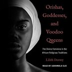 Orishas, Goddesses, and Voodoo Queens Lib/E: The Divine Feminine in the African Religious Traditions