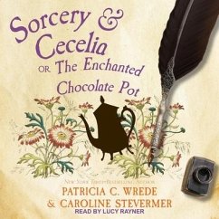 Sorcery & Cecelia: Or, the Enchanted Chocolate Pot - Wrede, Patricia C.; Stevermer, Caroline