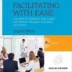 Facilitating with Ease! Lib/E: Core Skills for Facilitators, Team Leaders and Members, Managers, Consultants, and Trainers, 4th Edition