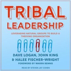 Tribal Leadership: Leveraging Natural Groups to Build a Thriving Organization - Logan, Dave; King, John; Fischer-Wright, Halee