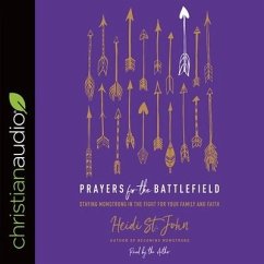 Prayers for the Battlefield Lib/E: Staying Momstrong in the Fight for Your Family and Faith - John, Heidi St