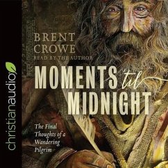 Moments 'Til Midnight Lib/E: The Final Thoughts of a Wandering Pilgrim - Crowe, Brent