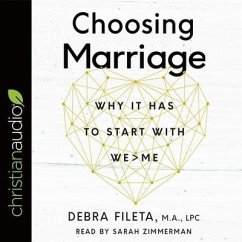 Choosing Marriage: Why It Has to Start with We>me - Fileta, Debra