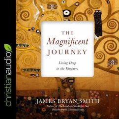 Magnificent Journey Lib/E: Living Deep in the Kingdom - Smith, James Bryan; Heath, David Cochran