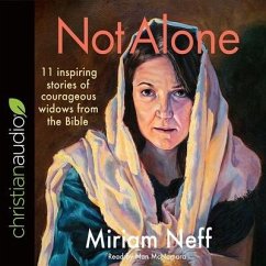 Not Alone Lib/E: 11 Inspiring Stories of Courageous Widows from the Bible - Neff, Miriam