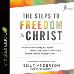 Steps to Freedom in Christ Lib/E: A Biblical Guide to Help You Resolve Personal and Spiritual Conflicts and Become a Fruitful Disciple of Jesus - Anderson, Neil T.