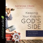 Keeping Your Kids on God's Side Lib/E: 40 Conversations to Help Them Build a Lasting Faith
