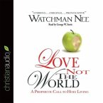 Love Not the World Lib/E: A Prophetic Call to Holy Living