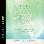 Mornings with the Holy Spirit Lib/E: Listening Daily to the Still, Small Voice of God