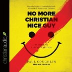 No More Christian Nice Guy Lib/E: When Being Nice--Instead of Good--Hurts Men, Women, and Children