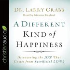 Different Kind of Happiness: Discovering the Joy That Comes from Sacrificial Love