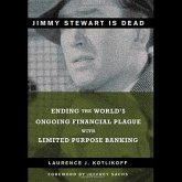 Jimmy Stewart Is Dead Lib/E: Ending the World's Ongoing Financial Plague with Limited Purpose Banking
