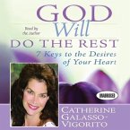 God Will Do the Rest: 7 Keys to the Desires of Your Heart