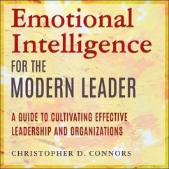 Emotional Intelligence for the Modern Leader Lib/E: A Guide to Cultivating Effective Leadership and Organizations - Connors, Christopher D.