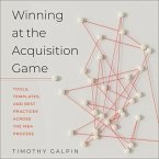 Winning at the Acquisition Game Lib/E: Tools, Templates, and Best Practices Across the M&A Process