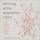 Winning at the Acquisition Game Lib/E: Tools, Templates, and Best Practices Across the M&A Process