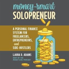 Money-Smart Solopreneur: A Personal Finance System for Freelancers, Entrepreneurs, and Side-Hustlers - Adams, Laura D.