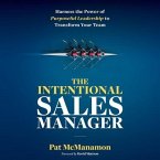 The Intentional Sales Manager Lib/E: Harness the Power of Purposeful Leadership to Transform Your Team