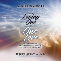 From Loving One to One Love: Transforming Relationships Through a Course in Miracles - Rosenthal, Robert