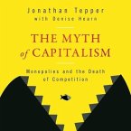 The Myth of Capitalism Lib/E: Monopolies and the Death of Competition